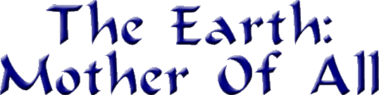 The Earth:Mother Of All