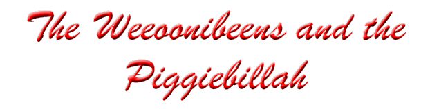 The Weeoonibeens and the Piggiebillah