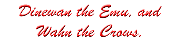 Dinewan the Emu, and Wahn the Crows.