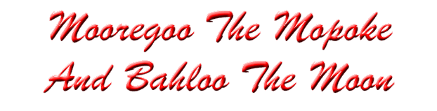 Mooregoo The Mopoke, And Bahloo The Moon