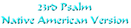 23rd Psalm Native American Version