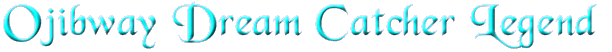 Ojibway Dream Catcher Legend