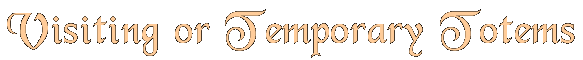 Visiting or Temporary Totems