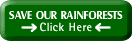 Click here to help preserve our rainforests!