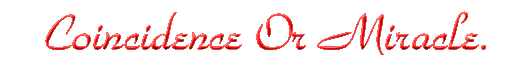 Coincidence Or Miracle