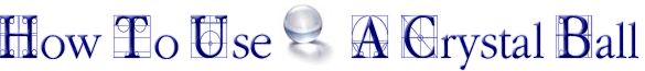 How To Use A Crystal Ball