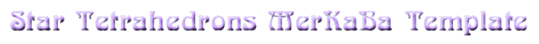 Star Tetrahedrons MerKaBa Template