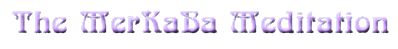 The MerKaBa Meditation