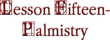 Lesson Fifteen-Palmistry