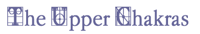 The Upper Chakras