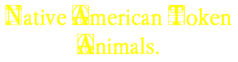 Native American Token Animals.