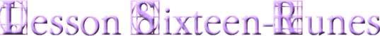 Lesson Sixteen-Runes