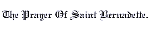 The Prayer Of Saint Bernadette.