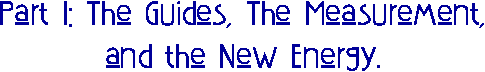 Part I: The Guides, The Measurement, and the New Energy.