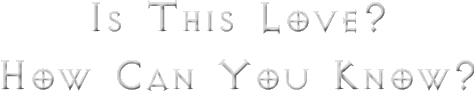 Is This Love?How Can You Know?