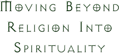 Moving Beyond Religion Into Spirituality
