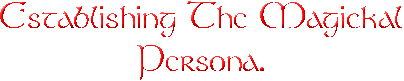 Establishing The Magickal Persona.