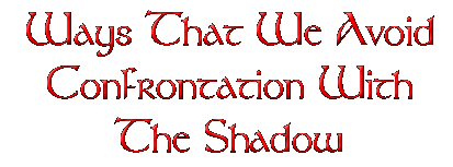 Ways That We Avoid Confrontation With The Shadow.