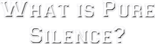 What is Pure Silence?