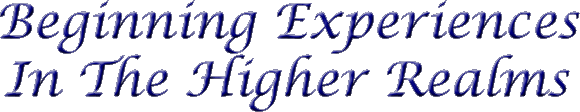 Beginning Experiences In The Higher Realms