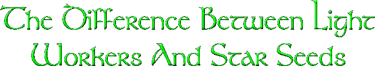 The Difference Between Light Workers And Star Seeds