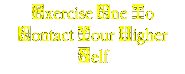 Exercise One To Contact Your Higher Self
