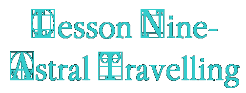Lesson Nine-Astral Travelling