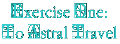 Exercise One: To Astral Travel