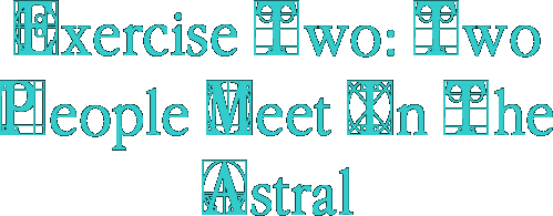 Exercise Two: Two People Meet In The Astral