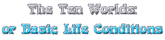 The Ten Worlds or Basic Life Conditions