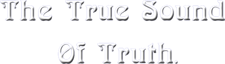 The True Sound Of Truth.